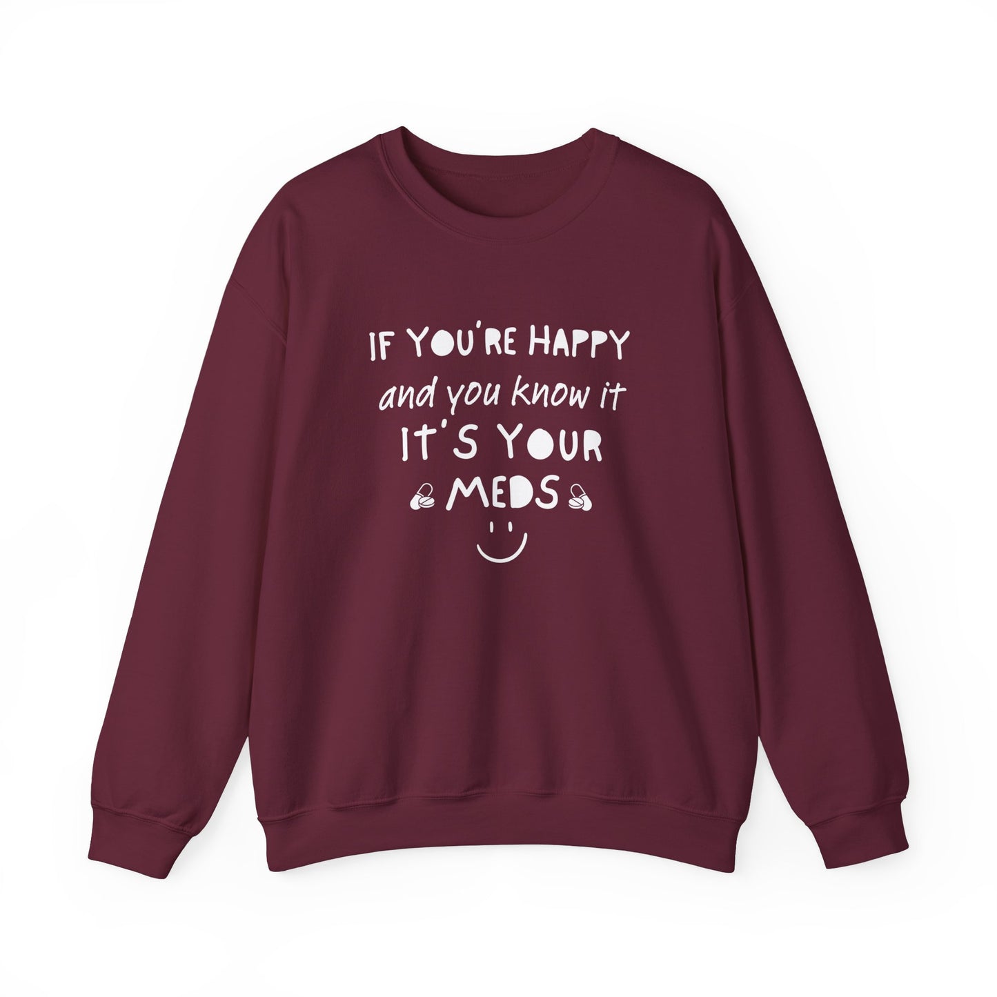 If You're Happy And You Know It It's Your Meds Sweatshirt