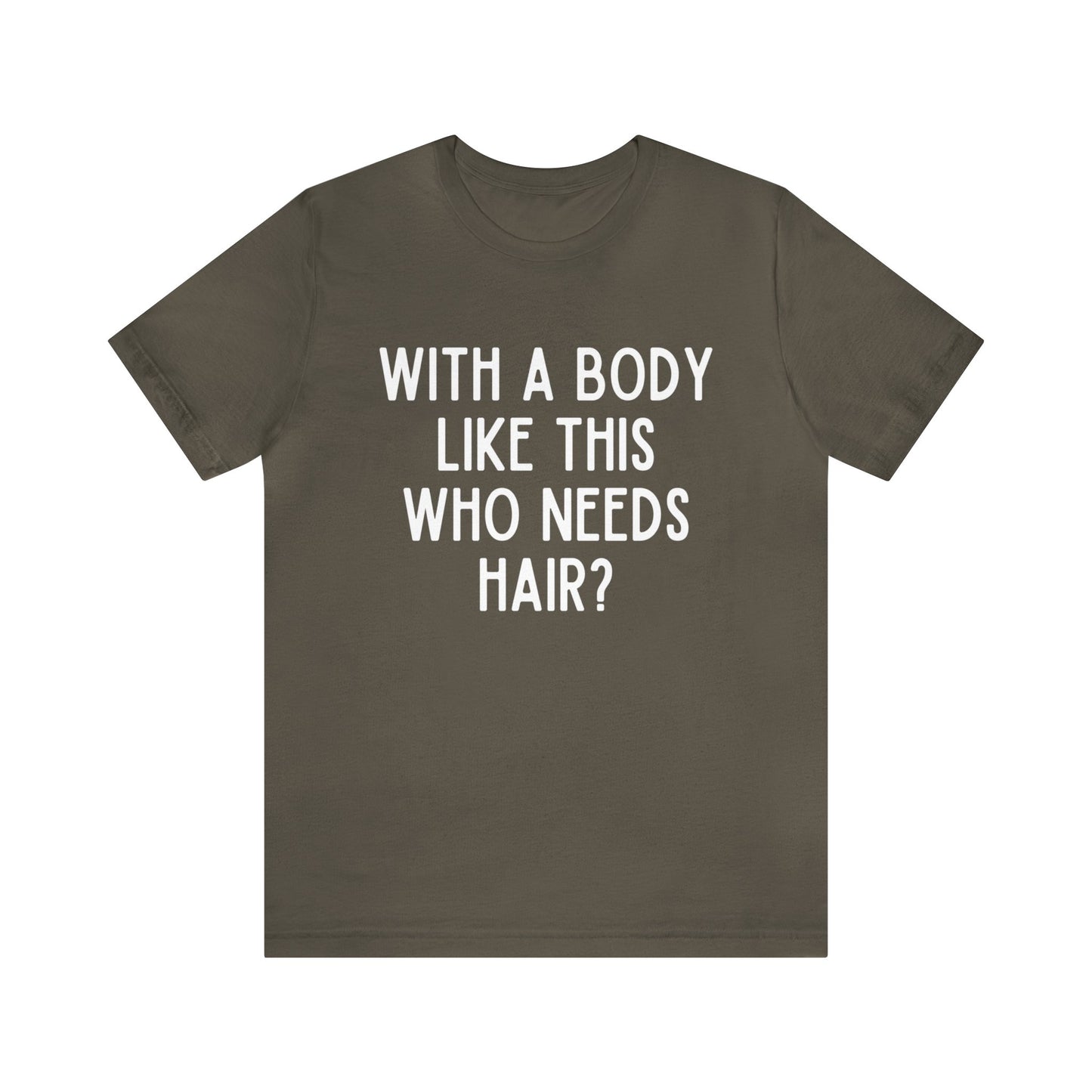 With A Body Like This Who Needs Hair Dark Humor Shirt