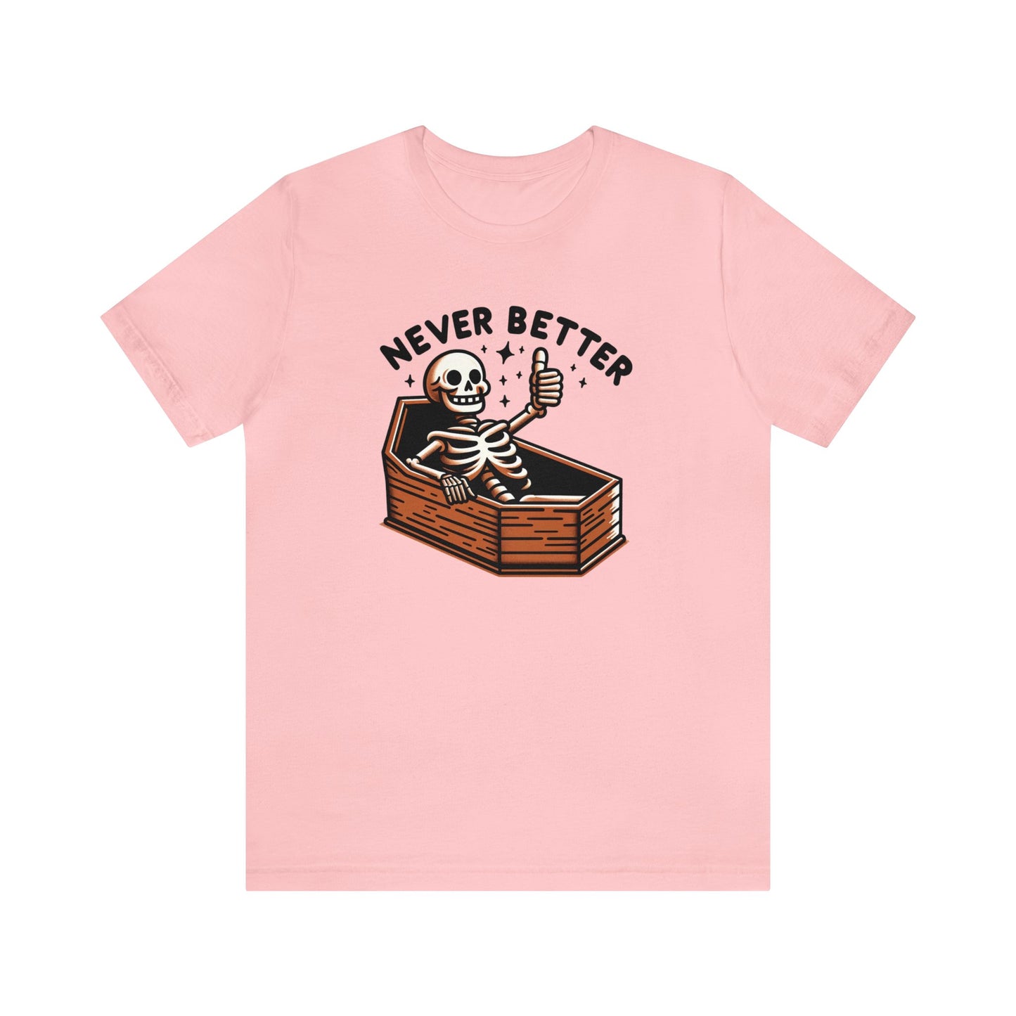 Never Better Dark Humor Shirt