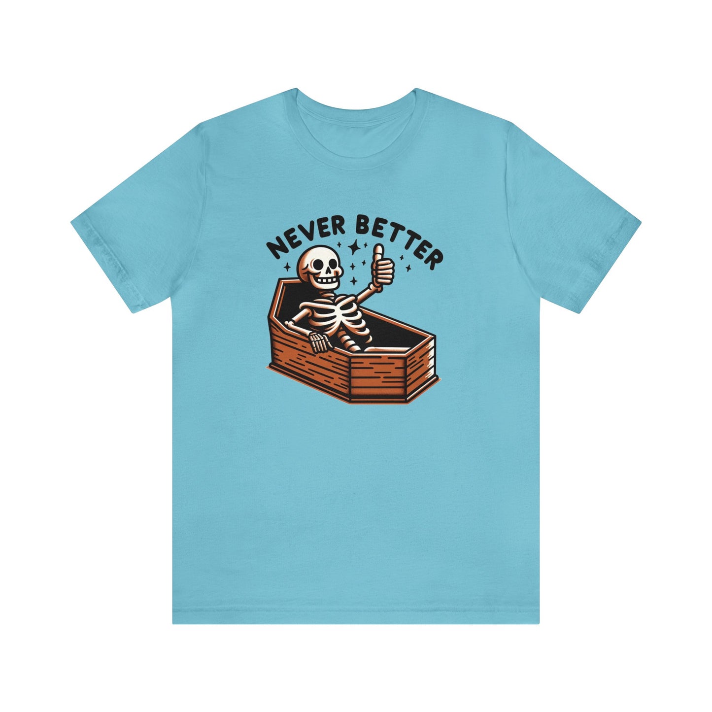 Never Better Dark Humor Shirt