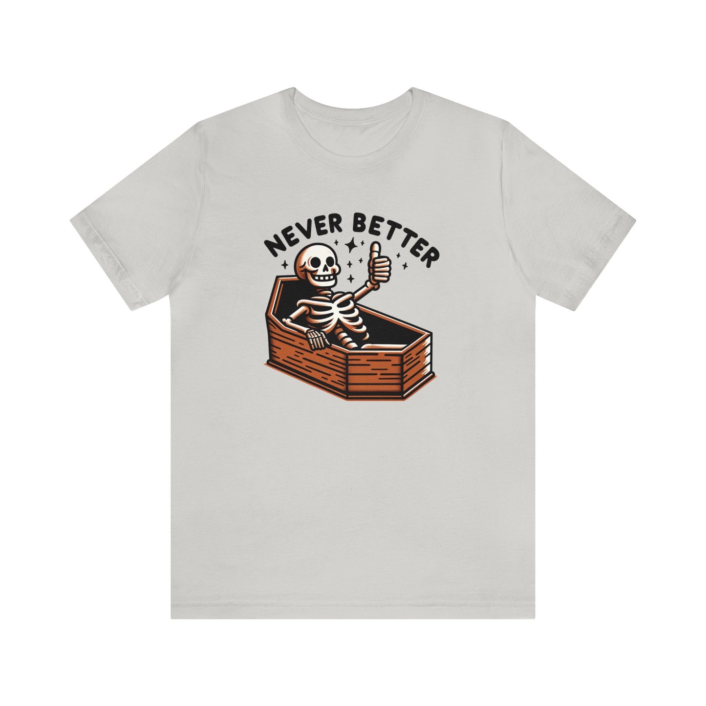 Never Better Dark Humor Shirt