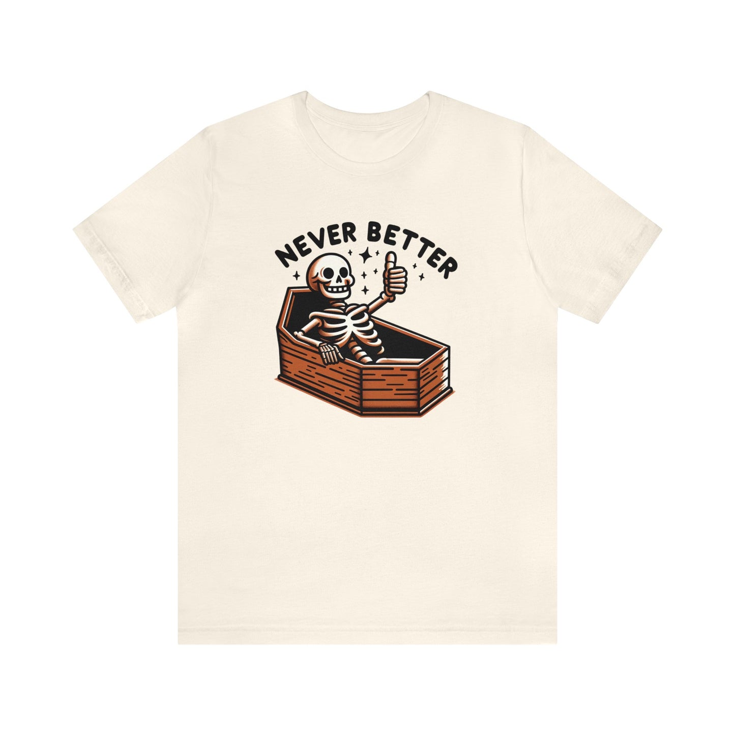 Never Better Dark Humor Shirt