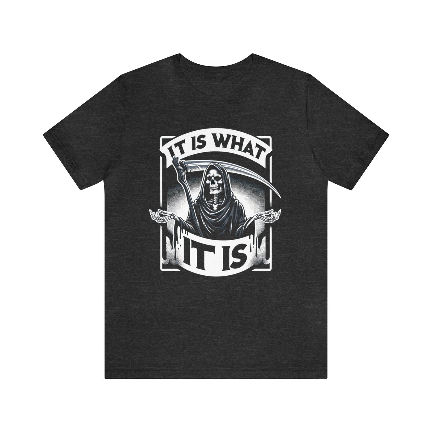 It Is What It Is Grim Reaper Dark Humor Shirt