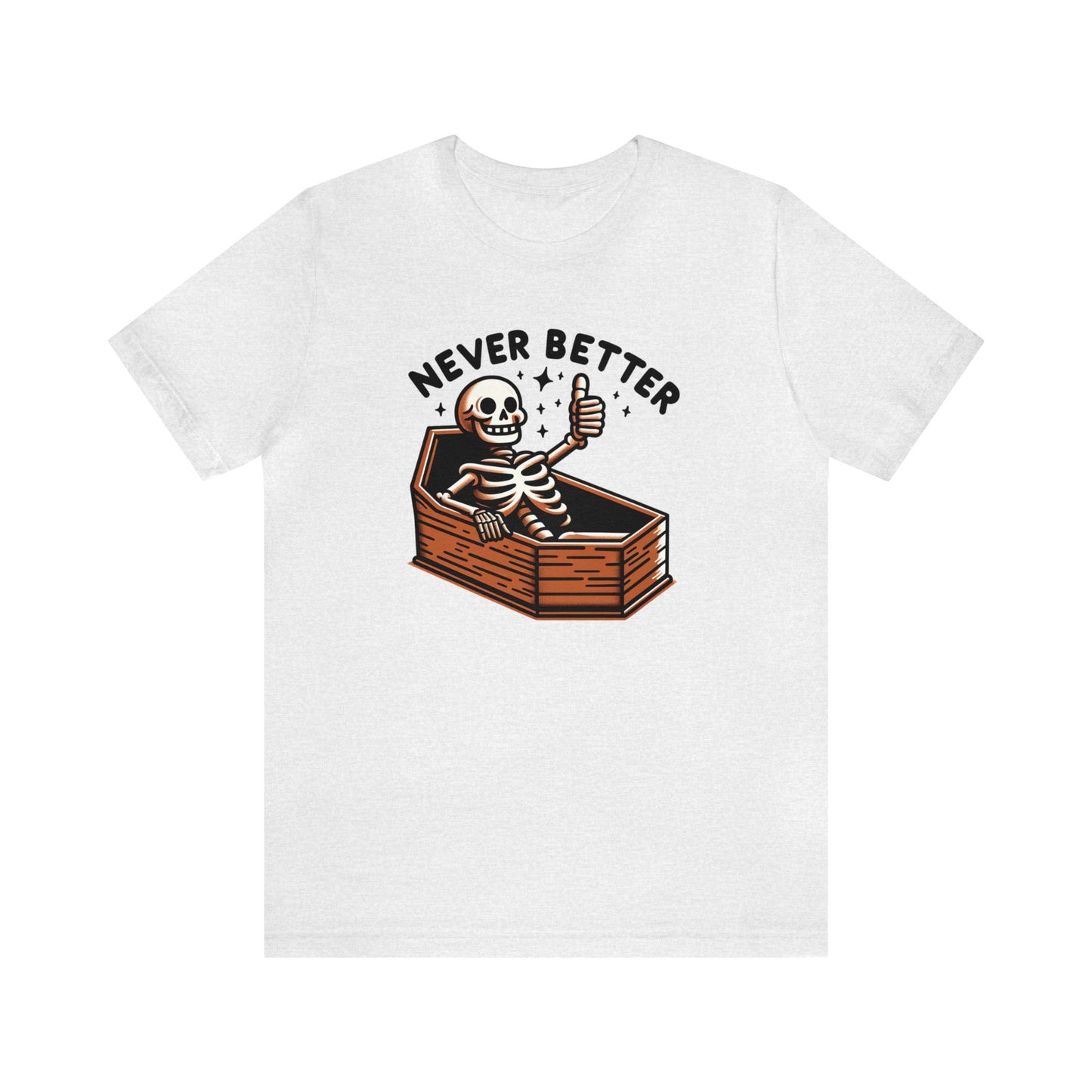 Never Better Dark Humor Shirt