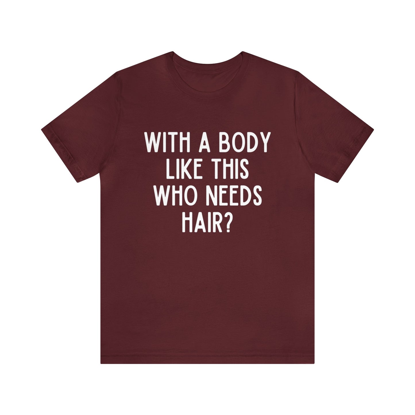 With A Body Like This Who Needs Hair Dark Humor Shirt