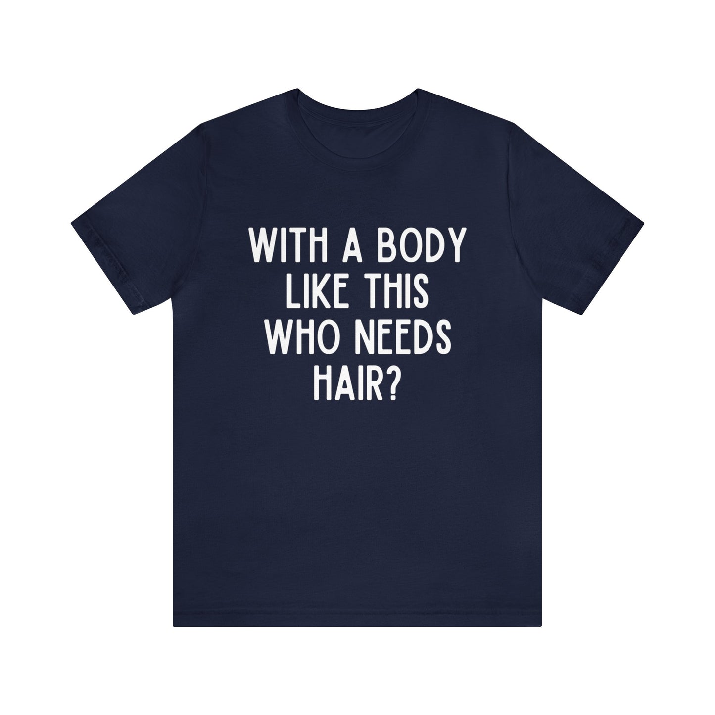 With A Body Like This Who Needs Hair Dark Humor Shirt