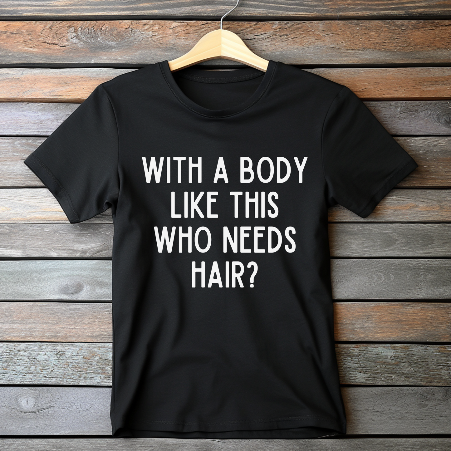With A Body Like This Who Needs Hair Dark Humor Shirt