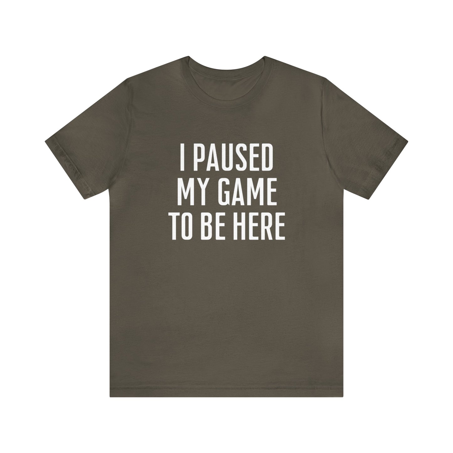 I Paused My Game To Be Here Dark Humor Shirt