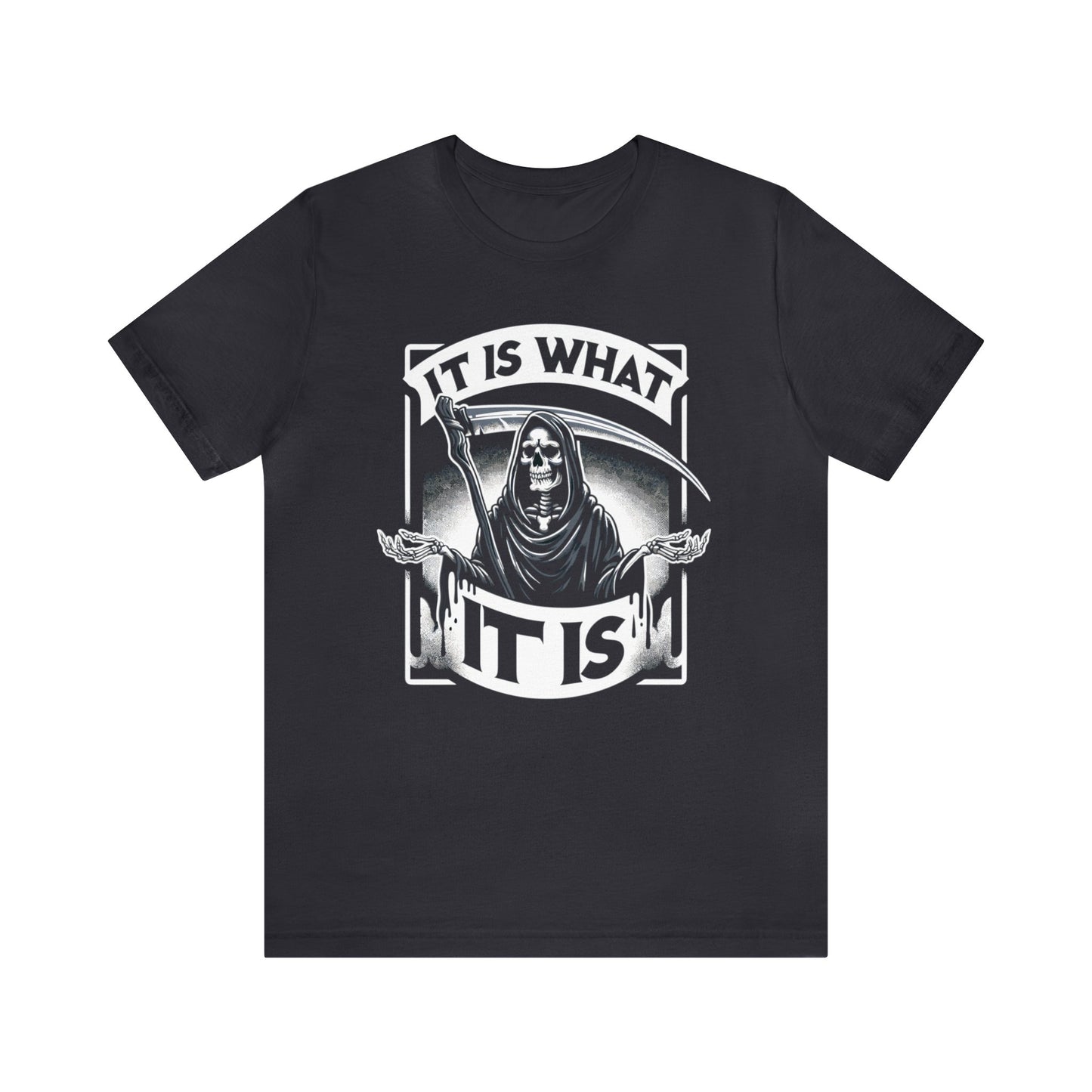 It Is What It Is Grim Reaper Dark Humor Shirt