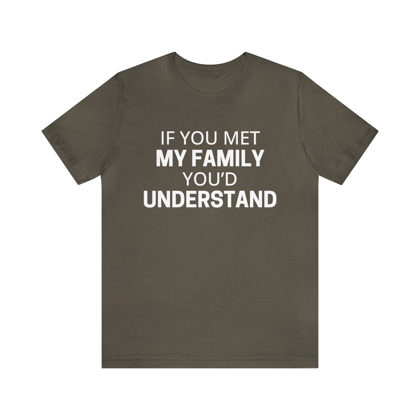 If You Met My Family You'd Understand Dark Humor Shirt